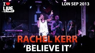 Rachel Kerr - Believe It #ILUVLIVE SEPT '13