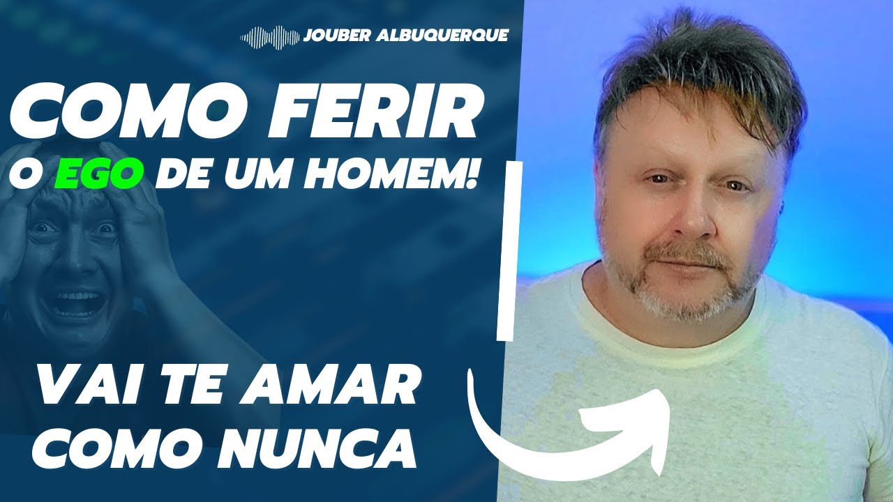 COMO FERIR O EGO DE UM HOMEM! VAI TE AMAR COMO NUNCA