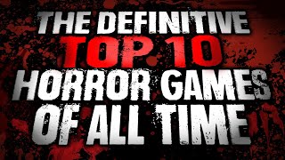 THE DEFINITIVE TOP 10 HORROR GAMES OF ALL TIME