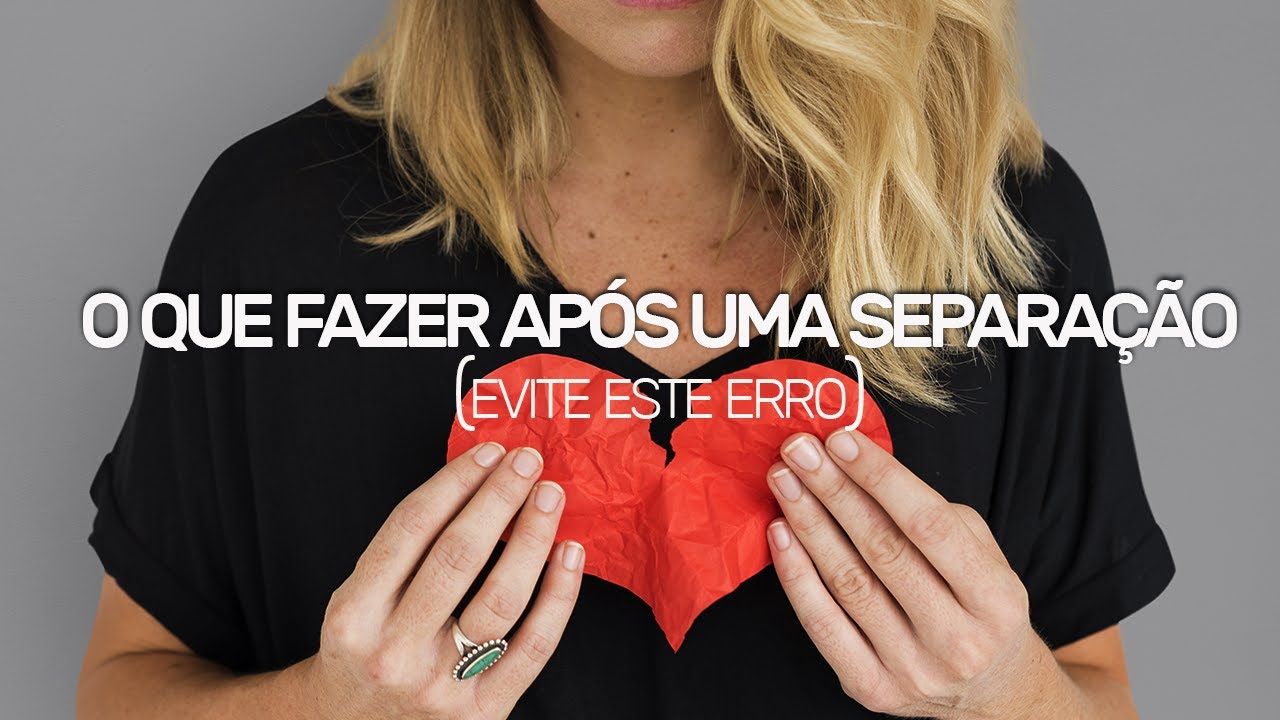 O QUE FAZER APÓS UMA SEPARAÇÃO | Fábio Teruel
