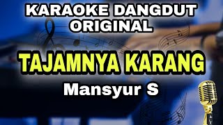 Download lagu TAJAMNYA KARANG - MANSUR S || KARAOKE LIRIK VERSI DANGDUT ORIGINAL mp3 Download lagu TAJAMNYA KARANG - MANSUR S || KARAOKE LIRIK VERSI DANGDUT ORIGINAL mp3