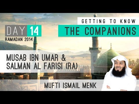 Ramadan 2014 - Getting To Know The Companions - 14 Musab Ibn Umar & Salman Al Farisi
