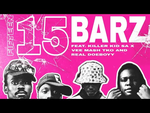 15 BARZ ( FEAT. KILLER KID SA , REALDOPEBOYY , VEE MASH T.k.O AND B1LLYKILLZ )
