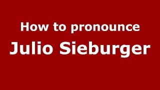How to pronounce Julio Sieburger