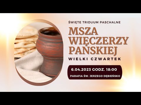 Wielki Czwartek - Msza Wieczerzy Pańskiej - godz. 18:00, 06.04.2023 - Parafia św. Jerzego Dębieńsko