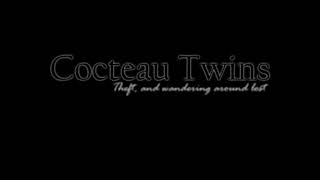 Cocteau Twins - Theft, And Wandering Around Lost
