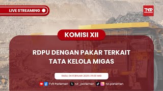 KOMISI XII DPR RI RDPU DENGAN PAKAR TERKAIT TATA KELOLA MIGAS