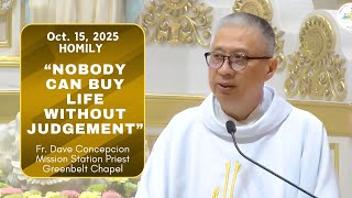 NOBODY CAN BUY LIFE WITHOUT JUDGEMENT - Homily by FR. Dave Concepcion on Oct. 15, 2025