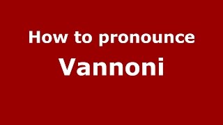 How to pronounce Vannoni