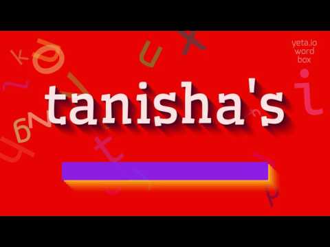 How to say "tanisha's"! (High Quality Voices)