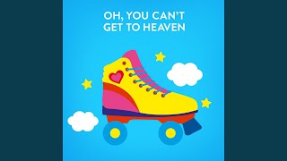 Oh, You Can&#39;t Get to Heaven