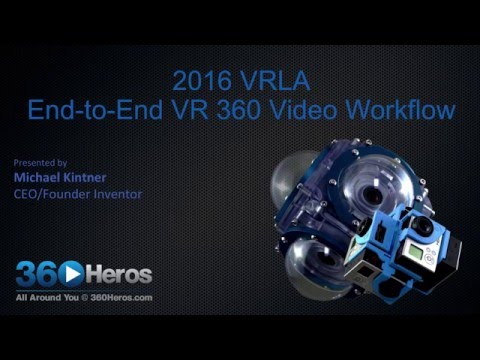 VRLA Winter Expo: End-to-End VR 360 Video Workflow with 360Heros' CEO Michael Kinter