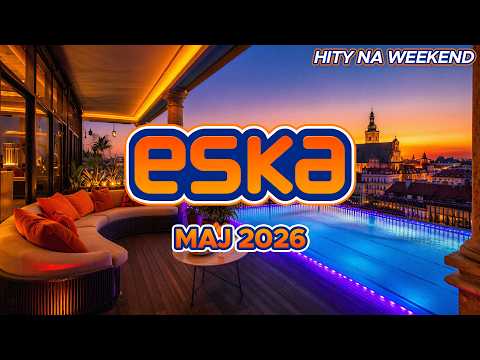 ESKA Hity na Czasie - Maj 2026 - Oficjalny Mix Radia ESKA #2