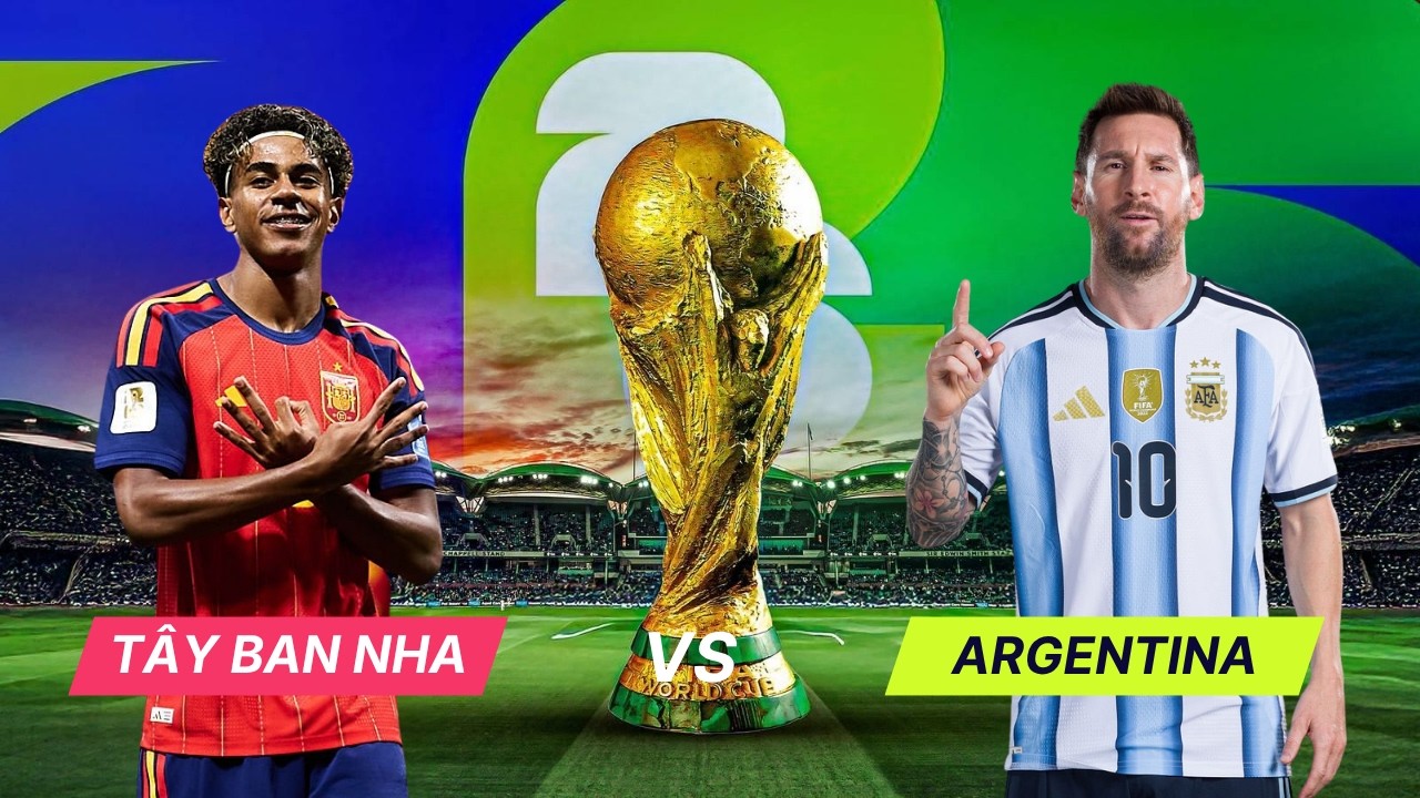 Nhận định chung kết World Cup 2026 | Tây Ban Nha vs Argentina (2h ngày 20/7): Khuất phục nhà Vua?