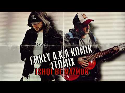 EMKEY A.K.A KOMIK FT FEDMIX - ISHQI BE MAZMUN (ишки бе мазмун) 2022