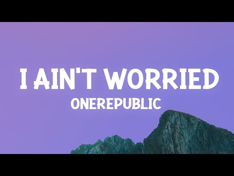 OneRepublic - I Ain't Worried (Lyrics)