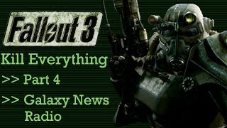Fallout 3: Kill Everything - Part 4 - Galaxy News Radio