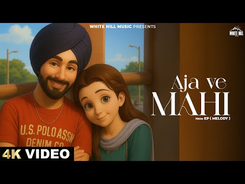 Aja Ve Mahi ( Ep Melody) — watch video