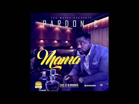 Pardon C - Mama (Lyrics Video) Afrobeat 2018