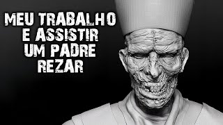 Meu trabalho é assistir um PADRE REZAR!