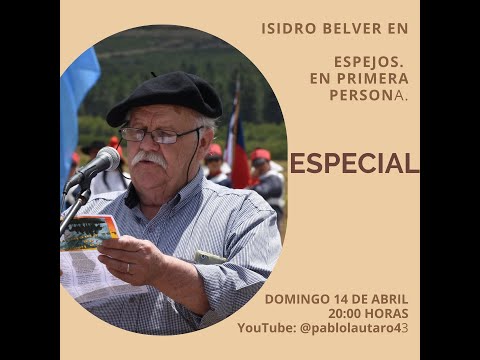 "ESPECIAL". Espejos. En primera persona. Entrevista a Isidro Belver, Huinganco, Neuquén, Argentina.