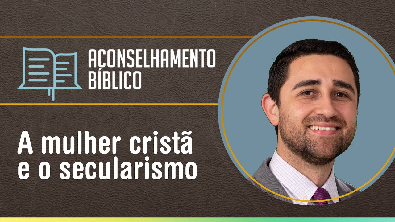 A mulher cristã e o secularismo | Aconselhamento Bíblico | IPPTV | AO VIVO