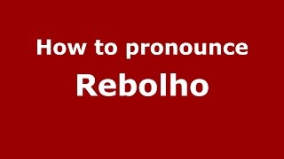 How to pronounce Rebolho