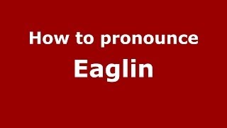 How to pronounce Eaglin
