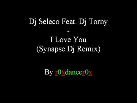 Dj Seleco Feat. Dj Torny - I love you (Synapse Dj Remix)