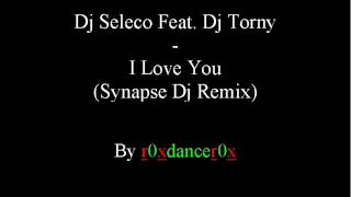 Dj Seleco Feat. Dj Torny - I love you (Synapse Dj Remix)