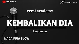 Download lagu KEMBALIKAN DIA - ASEP IRAMA KARAOKE NADA PRIA SLOW ( versi academy) mp3