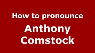 How to pronounce Anthony Comstock