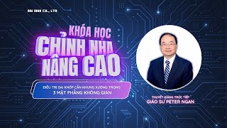 HỌC CHỈNH NHA NÂNG CAO CÙNG CHUYÊN GIA QUỐC TẾ_G.S PETER NGAN