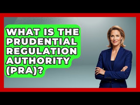 What Is The Prudential Regulation Authority (PRA)? - All About Capitalism
