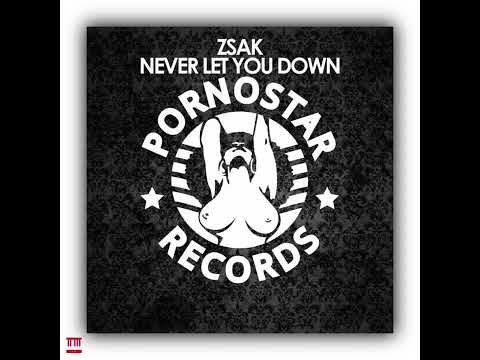 Zsak - Never Let You Down (Original Mix) [PORNOSTAR RECORDS] House