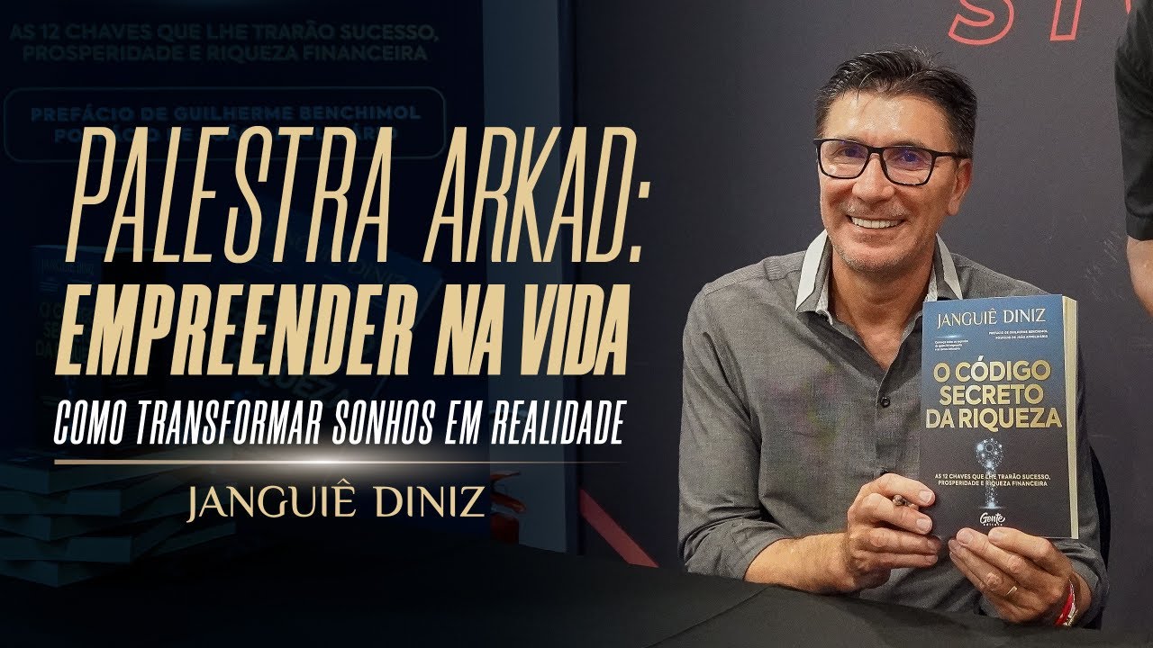 EMPREENDER NA VIDA: COMO TRANSFORMAR SONHOS EM REALIDADE | PALESTRA JANGUIÊ NO ARKAD 2021