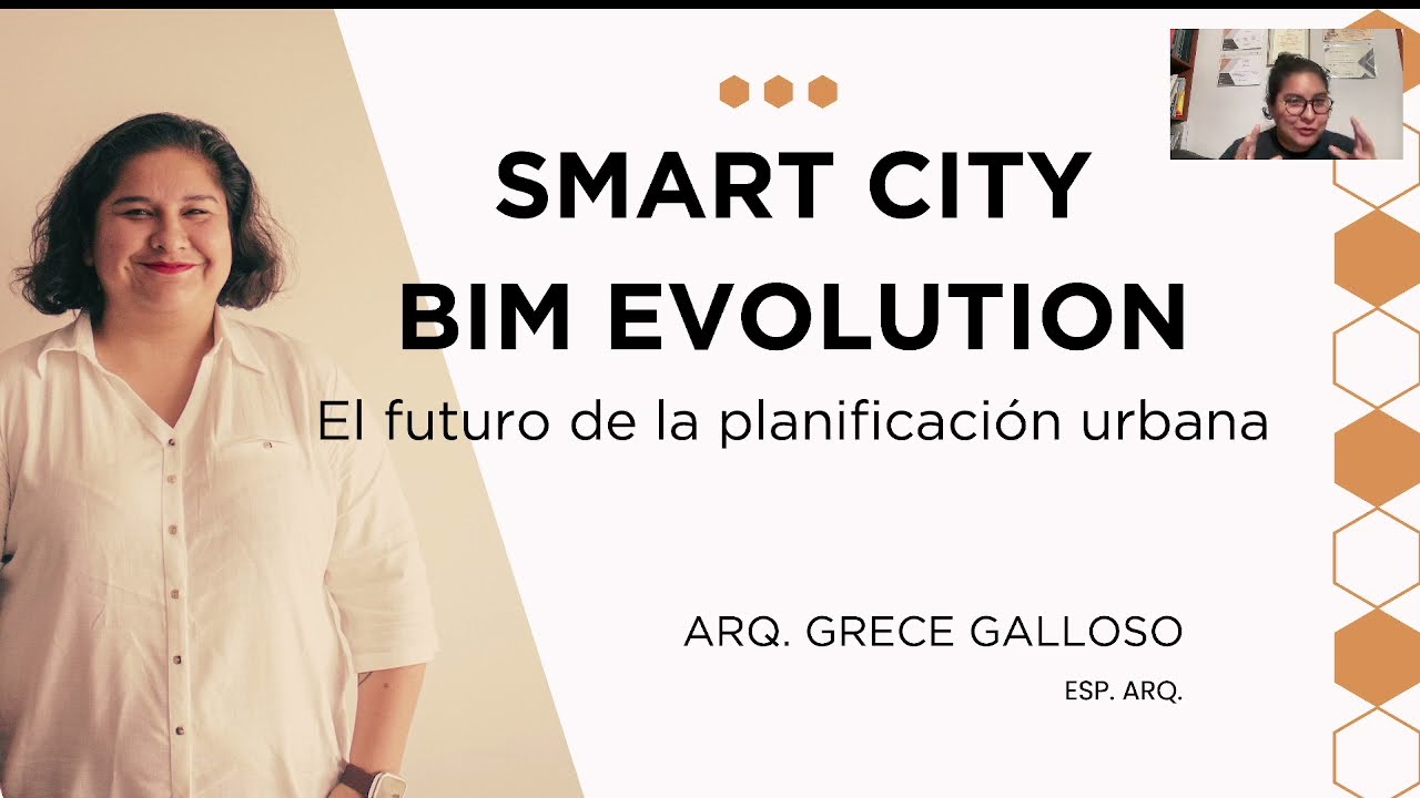 “Smart Cities ,BIM evolution: El futuro de la planificación urbana” - Arq. Grece Galloso