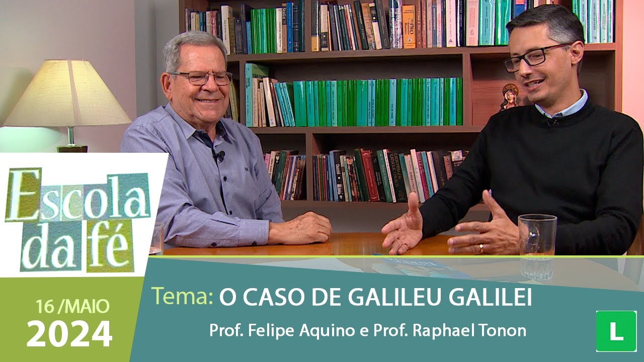 Escola da Fé - O Caso de Galileu Galilei - Prof. Felipe Aquino e Prof. Raphael Tonon - 16/04/2024