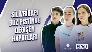 Silivrikapı Buz Pistinde Değişen Hayatlar!