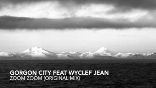 Gorgon city feat Wyclef jean - Zoom Zoom (original mix)