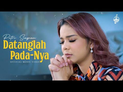 Datanglah PadaNya - Putri Siagian (Official Music Video)