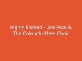 Highly Exalted - Joe Pace & The Colorado Mass Choir