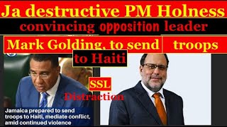 JA Destructive PM Holness convincing Opposition leader Mark Golding -to send troops ,SSL distraction