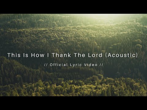 This Is How I Thank The Lord (Acoustic Cover) - Official Lyric Video