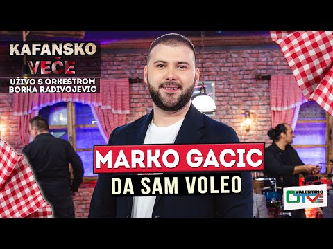 MARKO GACIC - DA SAM VOLEO UZIVO | (ORK. BORKO RADIVOJEVIC) | 2022 | OTV VALENTINO