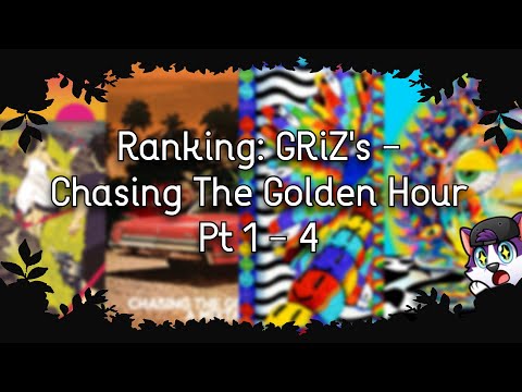 Ranking GRiZ's - Chasing The Golden Hour Pt 1 - 4