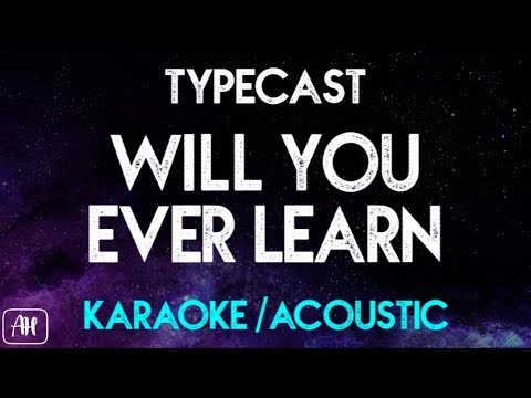 Typecast - Will You Ever Learn (Karaoke/Acoustic Instrumental)