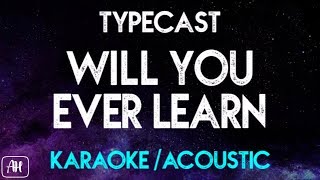 Typecast - Will You Ever Learn (Karaoke/Acoustic Instrumental)