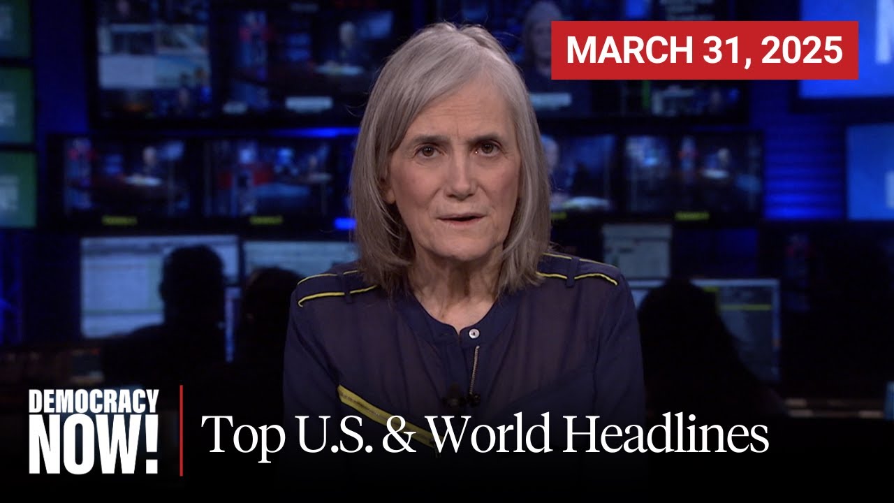 Top U.S. & World Headlines — March 31, 2025