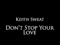 Keith Sweat - "Don't Stop Your Love"